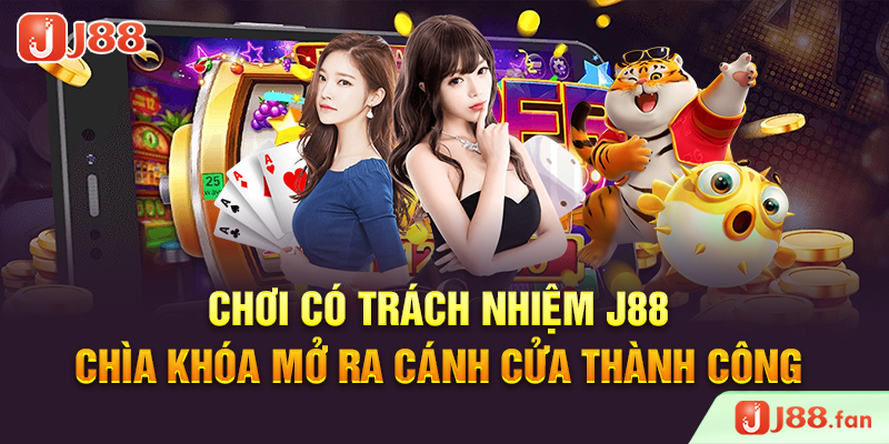 Chơi Có Trách Nhiệm J88 – Chìa Khóa Mở Ra Cánh Cửa Thành Công