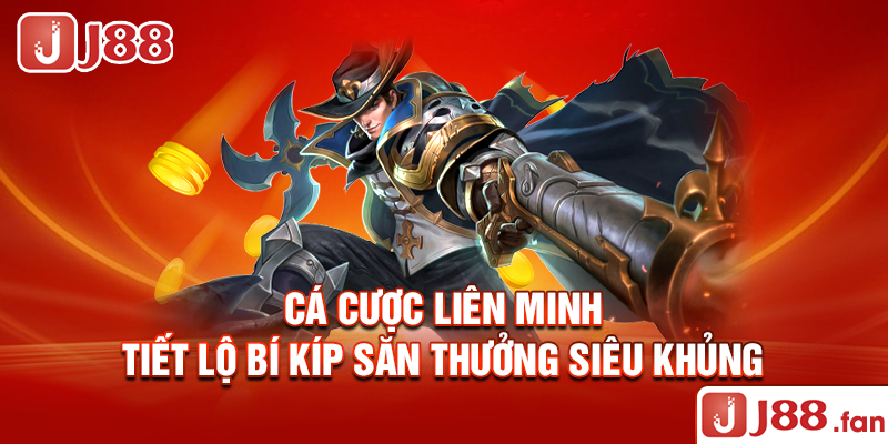 Cá Cược Liên Minh - Tiết Lộ Bí Kíp Săn Thưởng Siêu Khủng