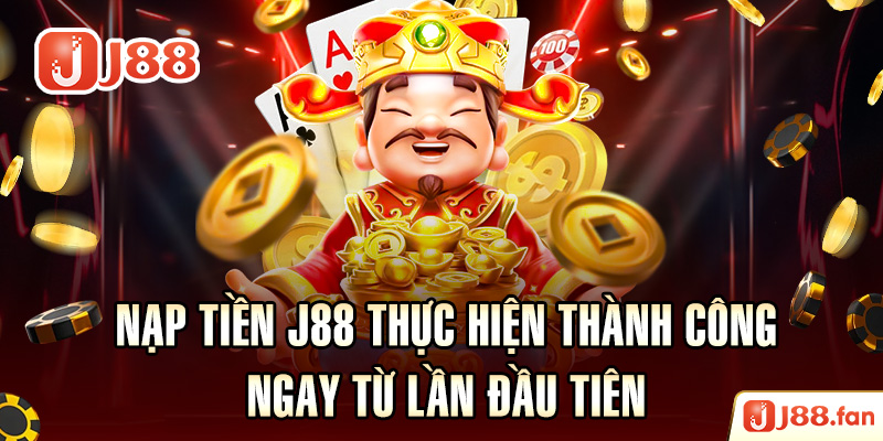 Nạp Tiền J88 - Thực Hiện Thành Công Ngay Từ Lần Đầu Tiên