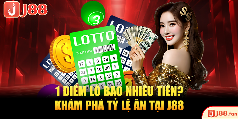1 điểm lô bao nhiêu tiền? Khám phá tỷ lệ ăn tại J88